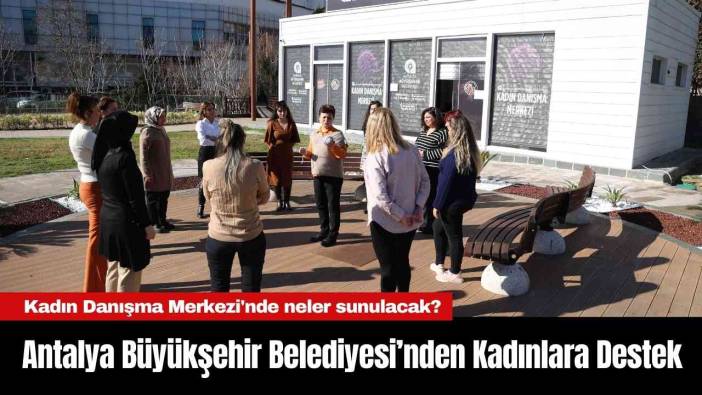 Antalya Büyükşehir Belediyesi’nden Kadınlara Destek