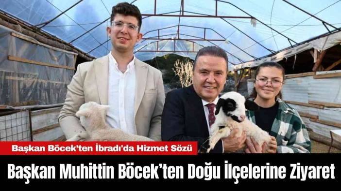 Başkan Muhittin Böcek’ten Doğu İlçelerine Ziyaret