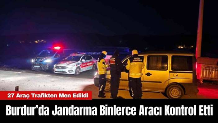 Burdur’da Jandarma Binlerce Aracı Kontrol Etti