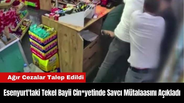 Esenyurt'taki Tekel Bayii Cin*yetinde Savcı Mütalaasını Açıkladı