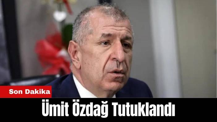 Zafer Partisi Genel Başkanı Ümit Özdağ Tutuklandı
