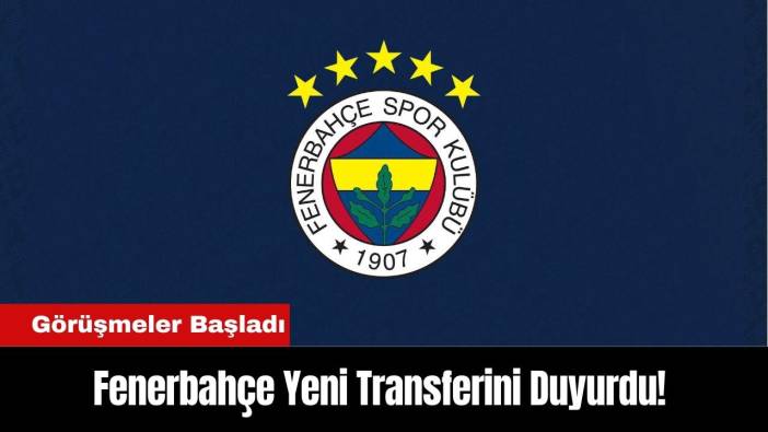 Fenerbahçe Yeni Transferini Duyurdu! Görüşmeler Başladı