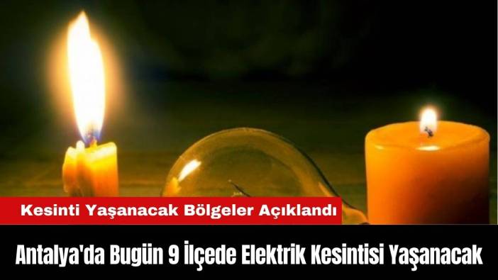 Antalya'da Bugün 9 İlçede Elektrik Kesintisi Yaşanacak
