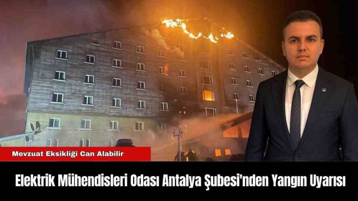 Elektrik Mühendisleri Odası Antalya Şubesi'nden Yangın Uyarısı