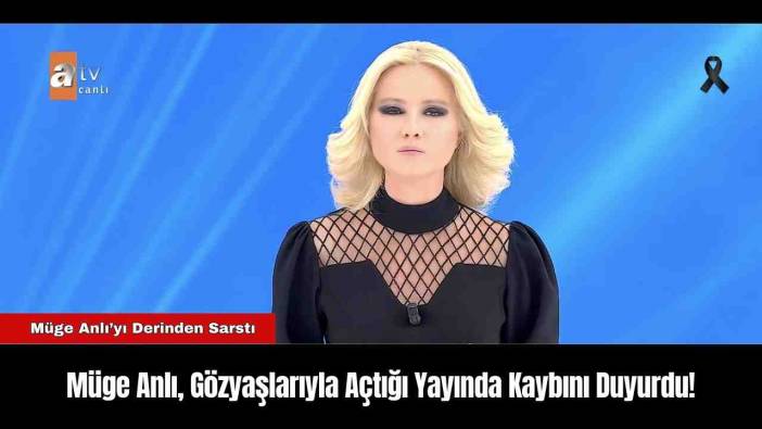 Müge Anlı, Gözyaşlarıyla Açtığı Yayında Kaybını Duyurdu!