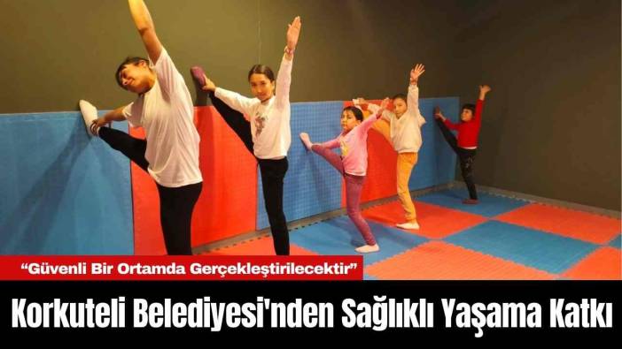 Korkuteli Belediyesi'nden Sağlıklı Yaşama Katkı