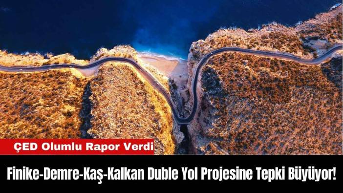 Finike-Demre-Kaş-Kalkan Duble Yol Projesine Tepki Büyüyor!