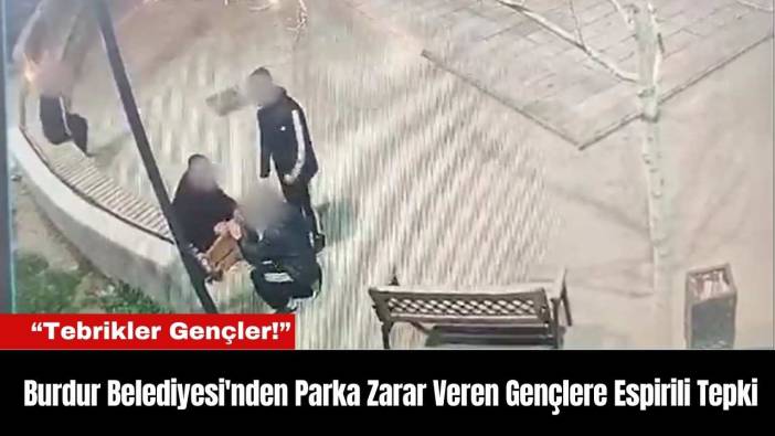 Burdur Belediyesi'nden Parka Zarar Veren Gençlere Espirili Tepki: “Tebrikler Gençler!”