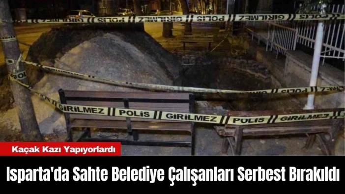 Isparta'da Sahte Belediye Çalışanları Serbest Bırakıldı