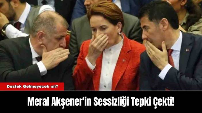 Meral Akşener'in Sessizliği Tepki Çekti!
