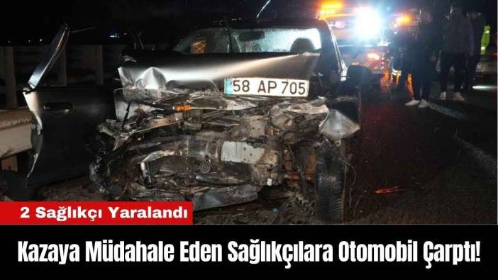 Kazaya Müdahale Eden Sağlıkçılara Otomobil Çarptı! 2 Sağlıkçı Yaralandı