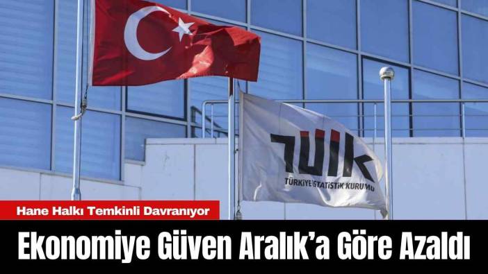 Ekonomiye Güven Aralık’a Göre Azaldı