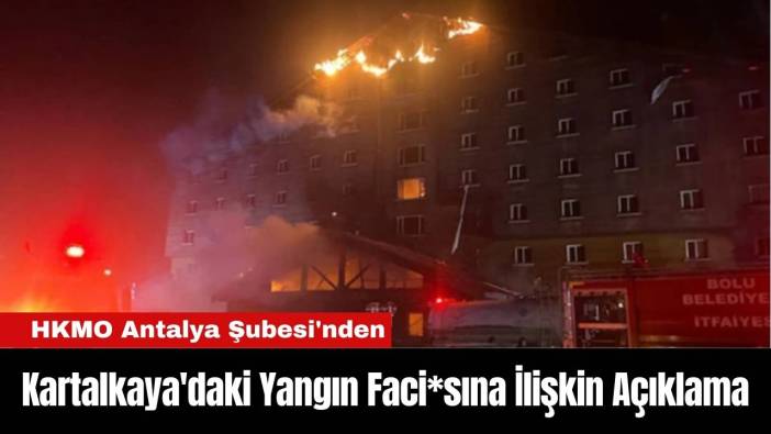 HKMO Antalya Şubesi'nden Kartalkaya'daki Yangın Faci*sına İlişkin Açıklama