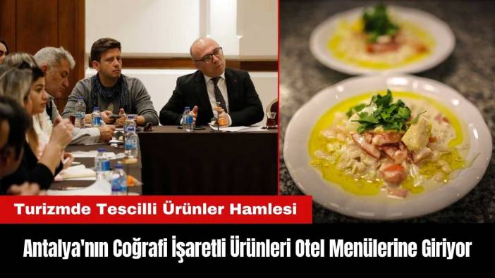 Antalya'nın Coğrafi İşaretli Ürünleri Otel Menülerine Giriyor