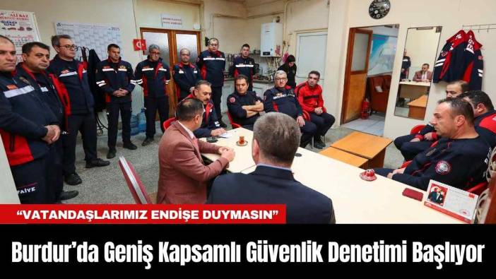 Burdur’da Geniş Kapsamlı Güvenlik Denetimi Başlıyor