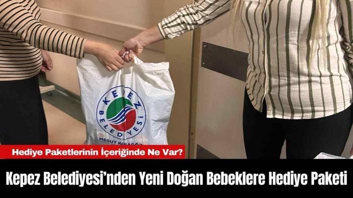 Kepez Belediyesi’nden Yeni Doğan Bebeklere Hediye Paketi