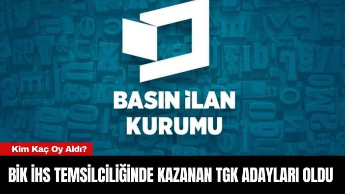BİK İHS TEMSİLCİLİĞİNDE KAZANAN TGK ADAYLARI OLDU