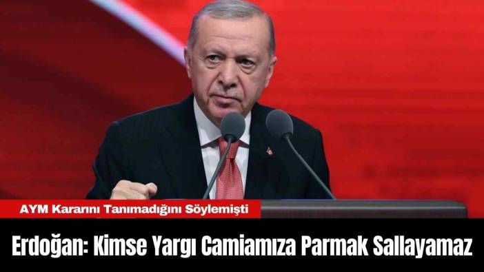 Erdoğan: Kimse Yargı Camiamıza Parmak Sallayamaz