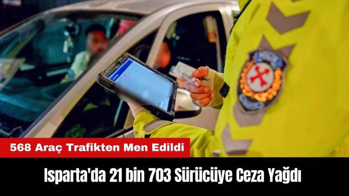 Isparta'da 21 bin 703 Sürücüye Ceza!