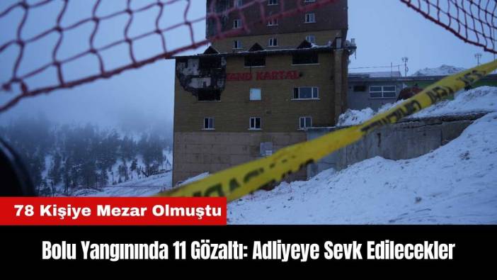 Bolu Yangınıyla İlgili Gözaltına Alınan 11 Kişi Adliyeye Sevk Edilecek