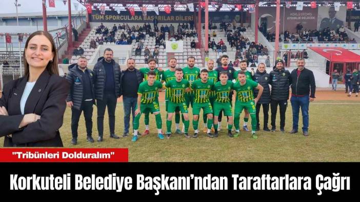 Korkuteli Belediye Başkanı’ndan Taraftarlara Çağrı: "Tribünleri Dolduralım"