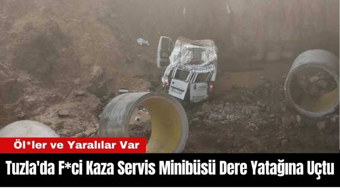 Tuzla'da F*ci Kaza Servis Minibüsü Dere Yatağına Uçtu