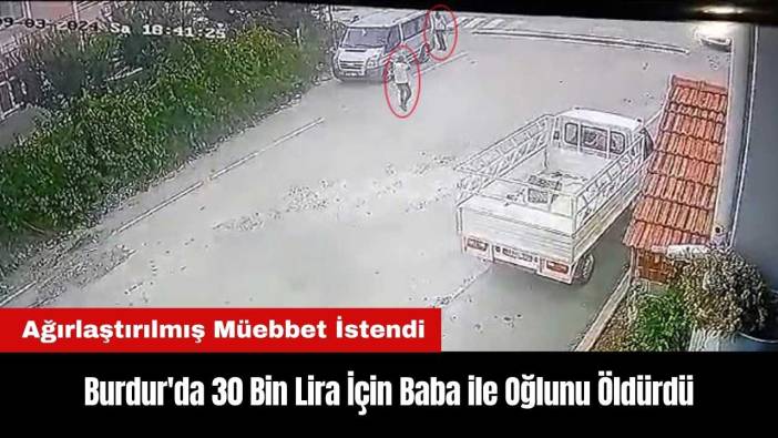 Burdur'da 30 Bin Lira İçin Baba ile Oğlunu Öld*rdü