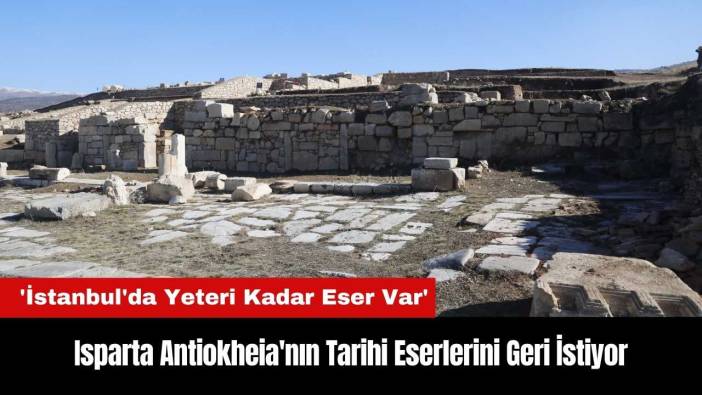 Isparta Antiokheia'nın Tarihi Eserlerini Geri İstiyor