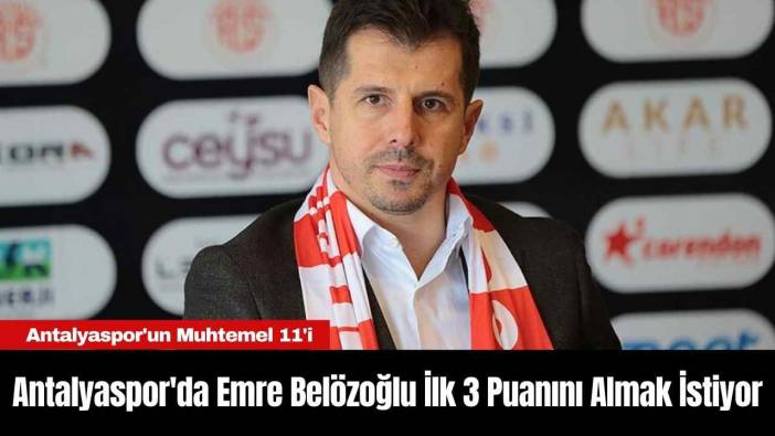 Antalyaspor'da Emre Belözoğlu İlk 3 Puanını Almak İstiyor