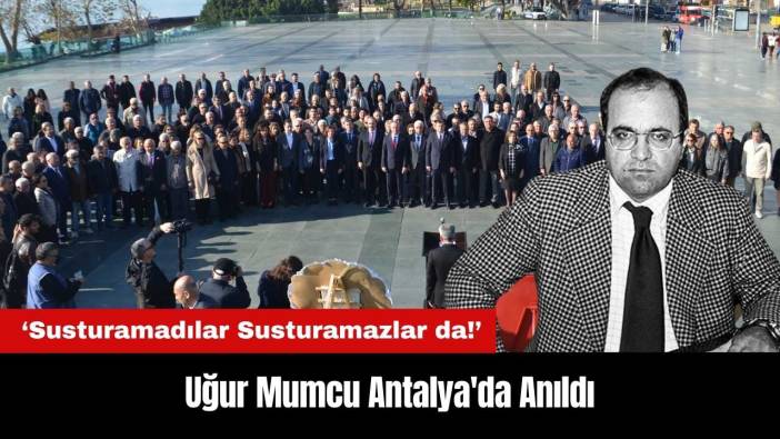 Uğur Mumcu Antalya'da Anıldı: Susturamadılar Susturamazlar da!