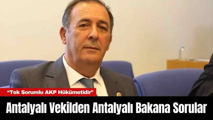 Antalyalı Vekilden Antalyalı Bakana Sorular