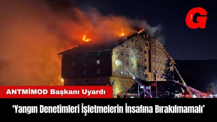 ANTMİMOD: Antalya'da Yangın Denetimleri İşletmelerin İnsafına Bırakılmamalı