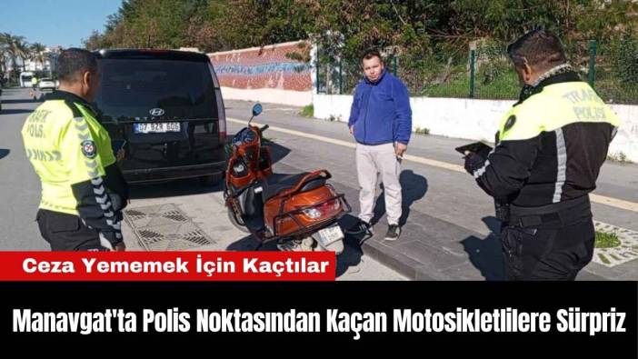 Manavgat'ta Polis Noktasından Kaçan Motosikletlilere Sürpriz