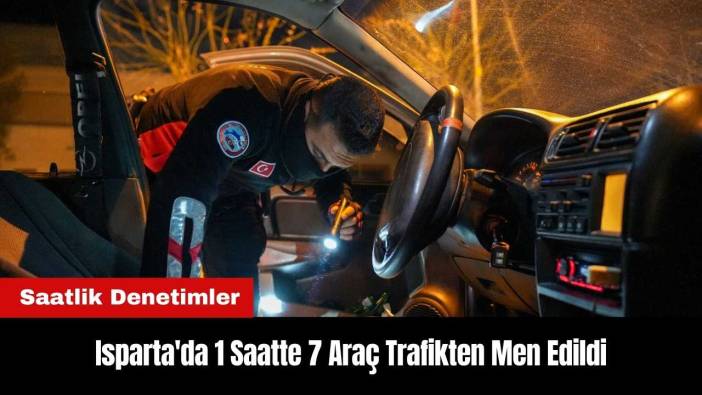 Isparta'da 1 Saatte 7 Araç Trafikten Men Edildi