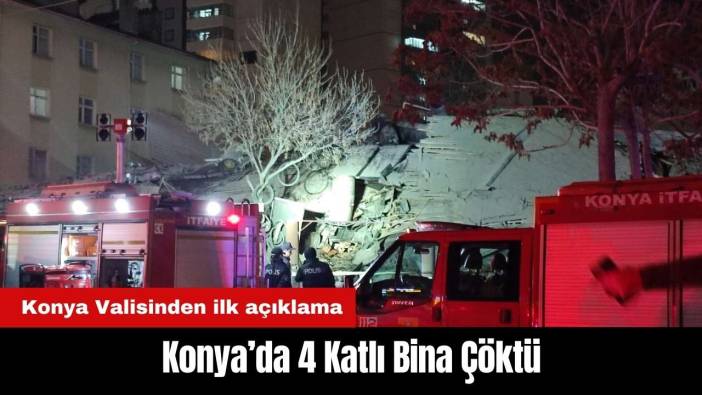 Konya’da 4 Katlı Bina Çöktü: Konya Valisinden ilk açıklama