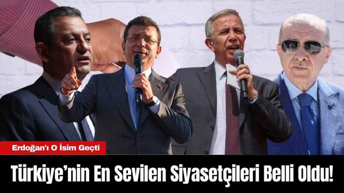 Türkiye’nin En Sevilen Siyasetçileri Belli Oldu! Erdoğan'ı O İsim Geçti