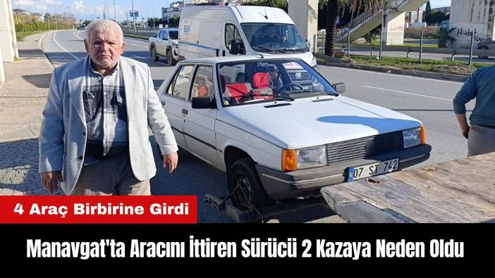 Manavgat'ta Aracını İttiren Sürücü 2 Kazaya Neden Oldu