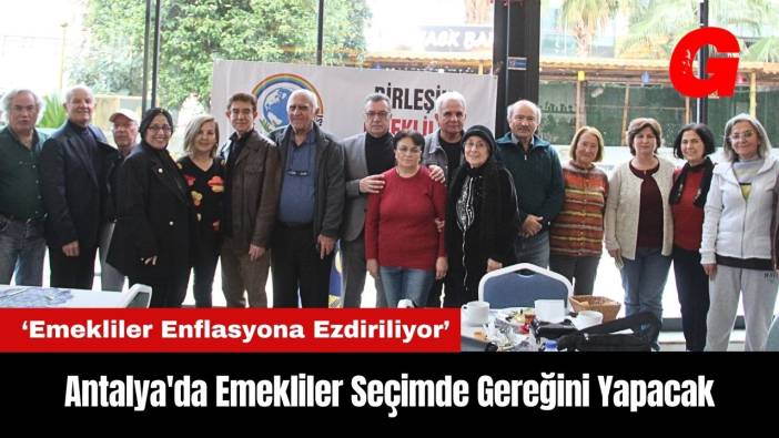 Antalya'da Emekliler Seçimde Gereğini Yapacak