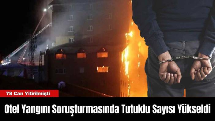 Otel Yangını Soruşturmasında Tutuklu Sayısı Yükseldi