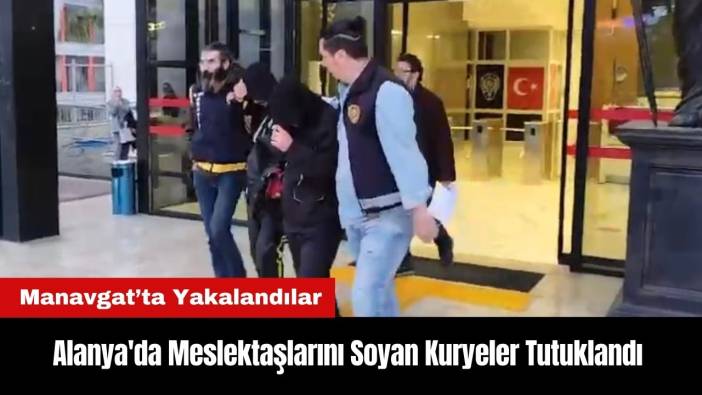 Alanya'da Meslektaşlarını Soyan Kuryeler Tutuklandı