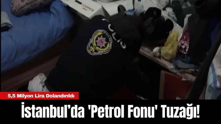 İstanbul’da 'Petrol Fonu' Tuzağı! 5,5 Milyon Lira Dolandırıldı