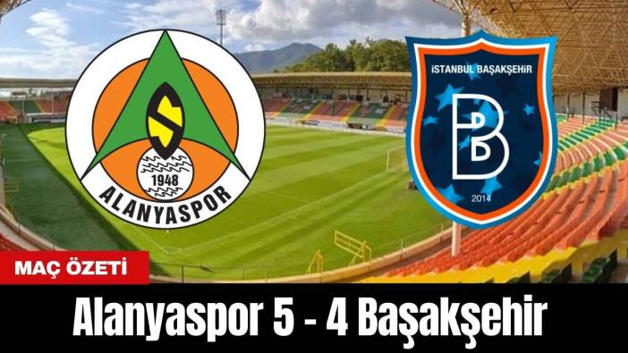 Alanyaspor 5-4 Başakşehir (MAÇ ÖZETİ)