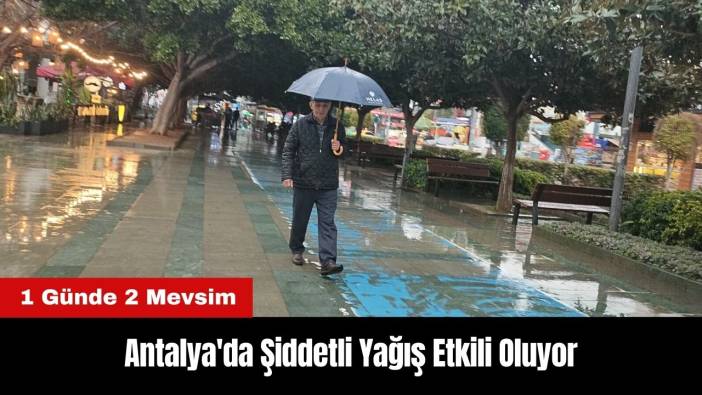 Antalya'da Şiddetli Yağış Etkili Oluyor