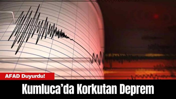 AFAD Duyurdu! Kumluca’da Korkutan Deprem