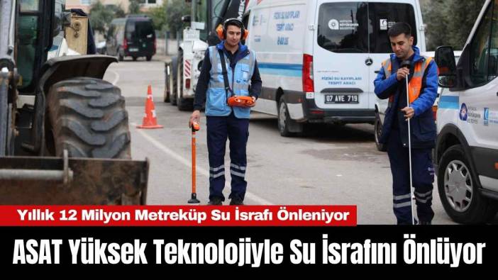 ASAT Yüksek Teknolojiyle Su İsrafını Önlüyor