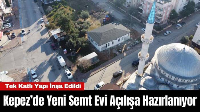 Kepez’de Yeni Semt Evi Açılışa Hazırlanıyor