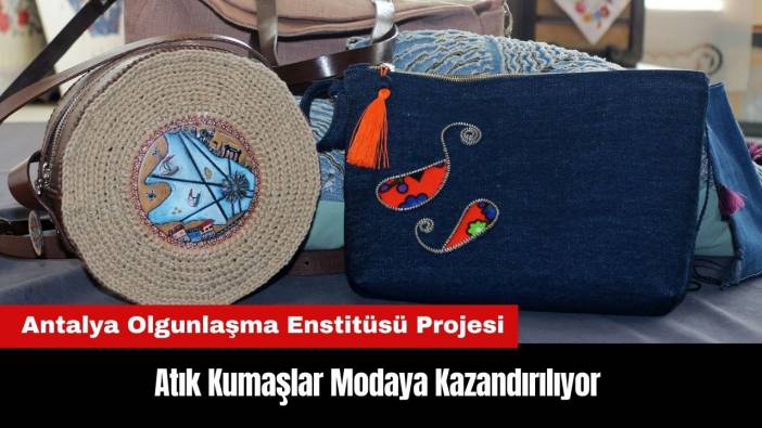 Antalya Olgunlaşma Enstitüsü'nde Atık Kumaşlar Modaya Kazandırılıyor