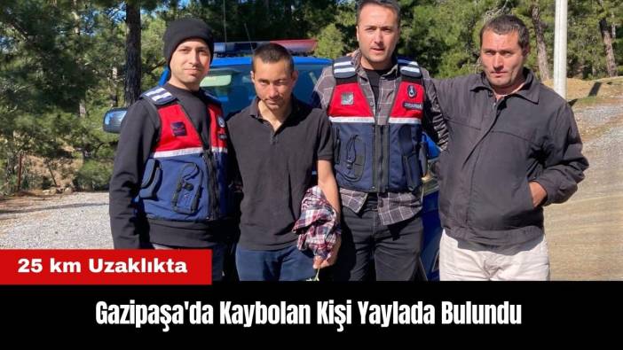 Gazipaşa'da Kaybolan Kişi Yaylada Bulundu