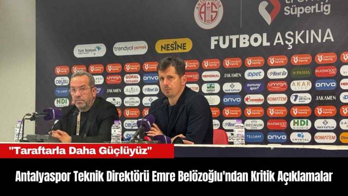 Antalyaspor Teknik Direktörü Emre Belözoğlu'ndan Kritik Açıklamalar