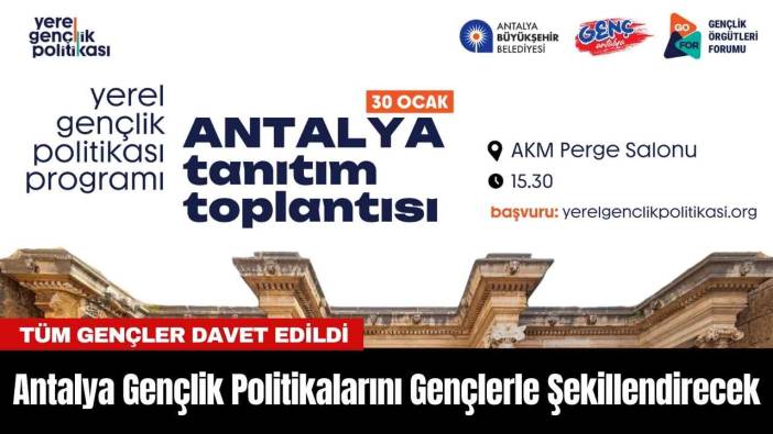 Antalya Gençlik Politikalarını Gençlerle Şekillendirecek